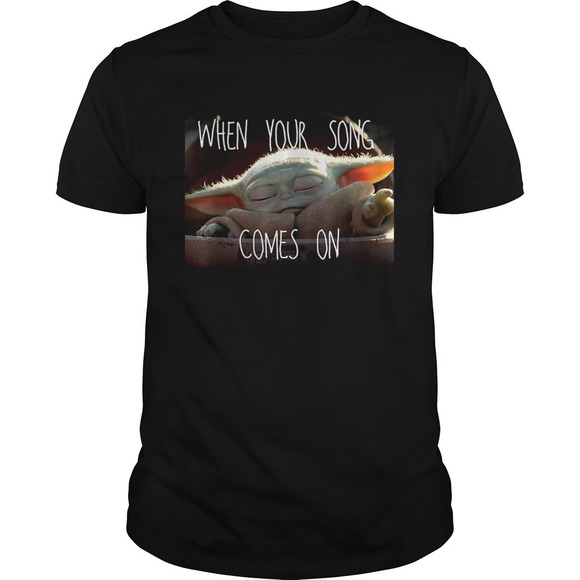 Tops - The Mandalorian The Child When Your Song Comes On Shirt